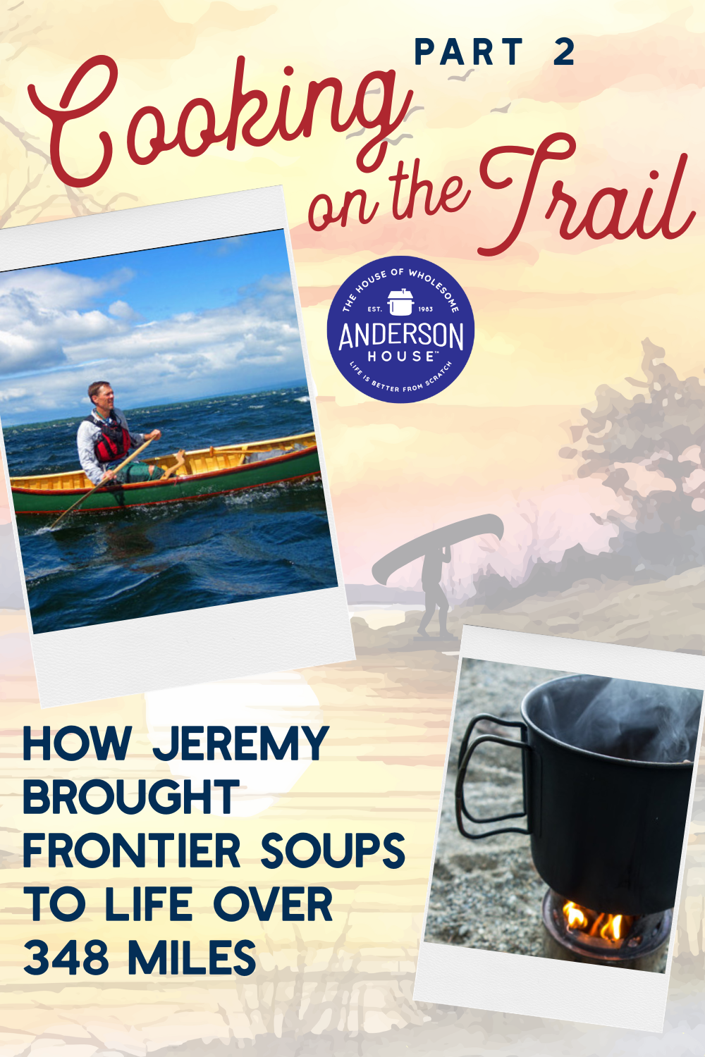 Part 2 - Cooking on the Trail How Jeremy Brought Frontier Soups to Life Over 348 Miles